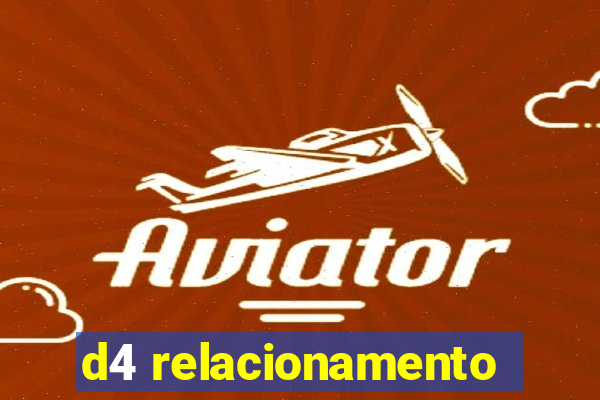 d4 relacionamento